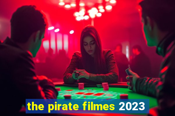 the pirate filmes 2023